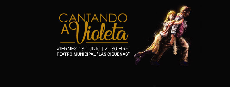 «Cantando a Violeta» se traslada al Teatro Municipal «Las Cigüeñas»